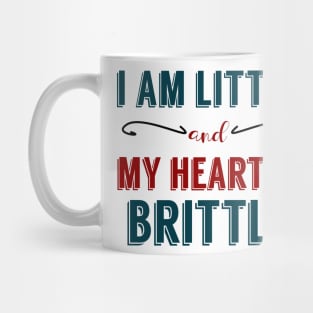 I am Little and My Heart is Brittle Mug